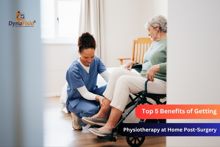 Top 5 Benefits of Getting Physiotherapy at Home Post-Surgery